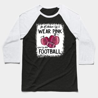 In October We Wear Pink And Watch Football Baseball T-Shirt